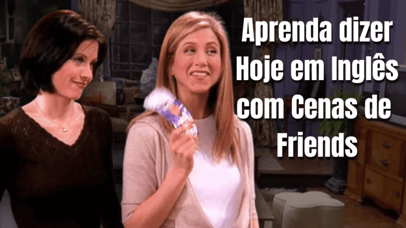 Aprenda hoje em inglês com cenas de Friends. Imagens de cenas da Rachel e da Monica.